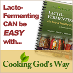 lacto-fermenting can be easy with Cooking God\'s Way